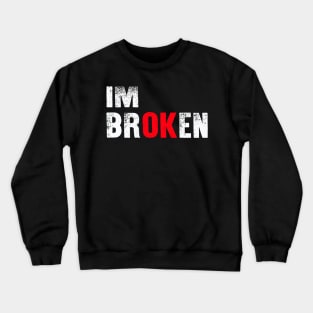 I'm Broken Crewneck Sweatshirt